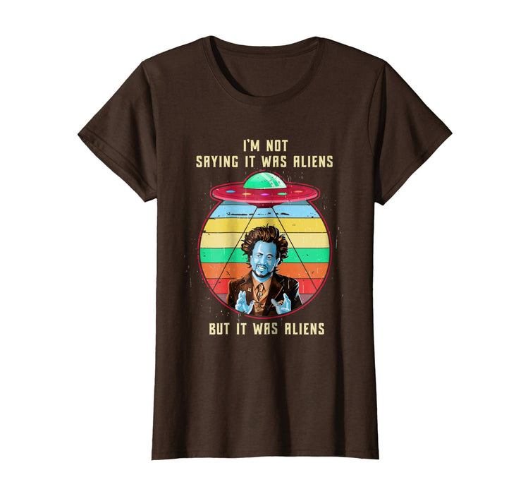 Adorable Vintage I'm Not Saying It Was Aliens... Funny Aliens Women's T-Shirt Brown