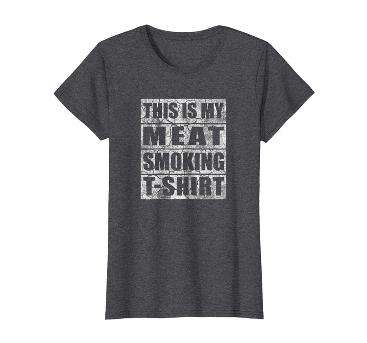 Funny Funny Gift Bbq Smoker Retro Tee My Meat Smoking Women's T-Shirt Dark Heather