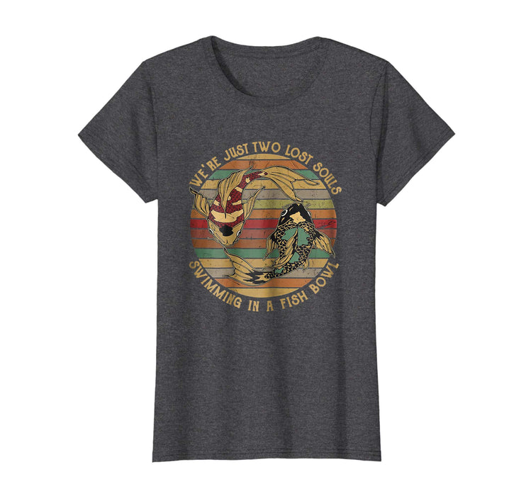 Cool We're Just Two Lost Souls Swimming In A Fish Bowl Vintage Sh Women's T-Shirt Dark Heather
