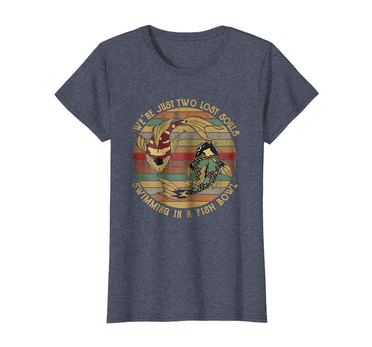 Cool We're Just Two Lost Souls Swimming In A Fish Bowl Vintage Sh Women's T-Shirt Heather Blue